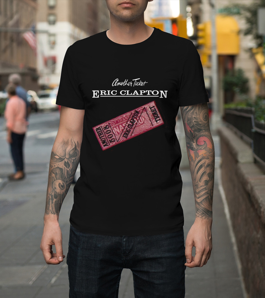 Another Ticket Eric Clapton 5008 Ticket T-Shirt