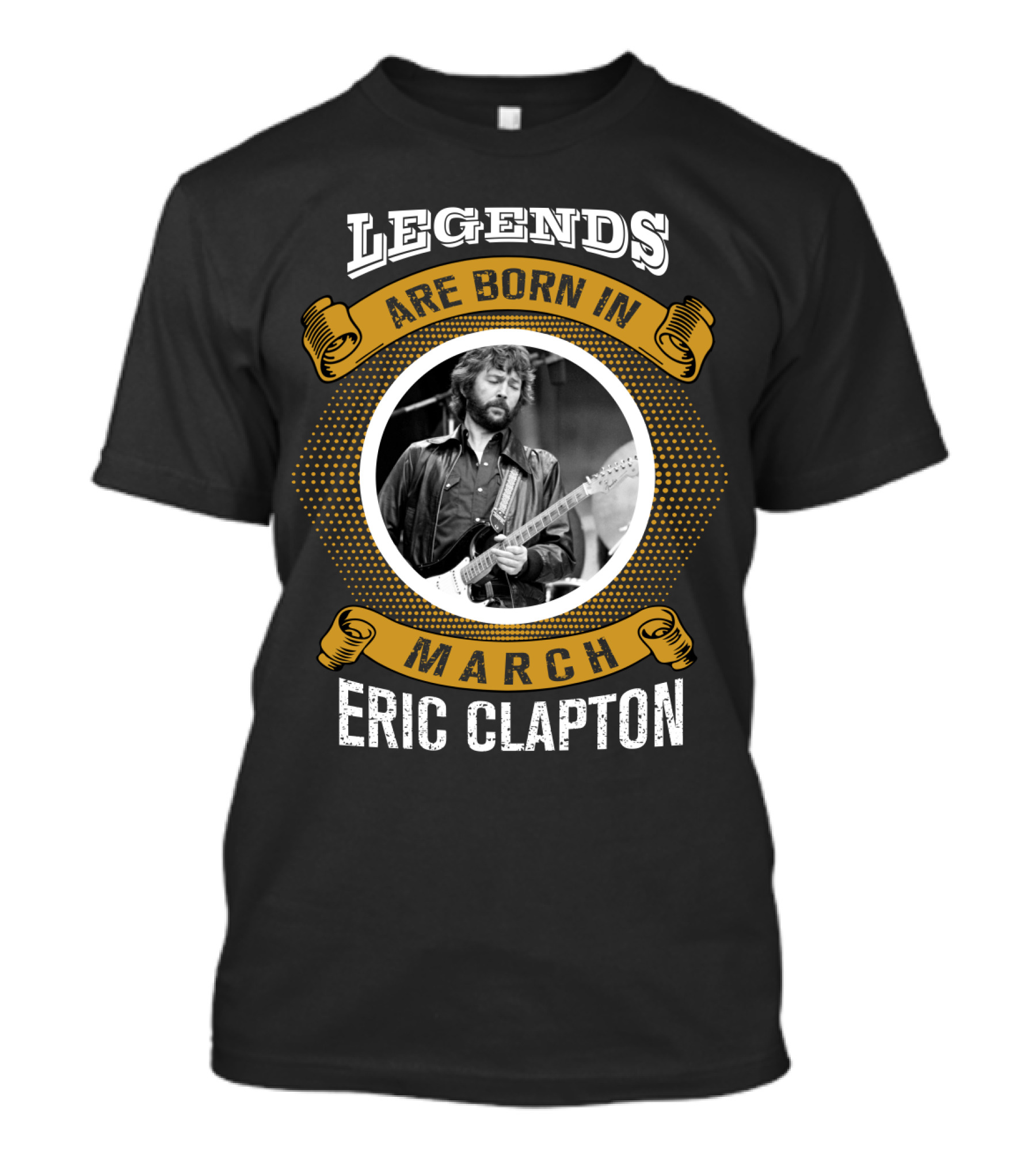 Legends Are Born In March Eric Clapton T-Shirt
