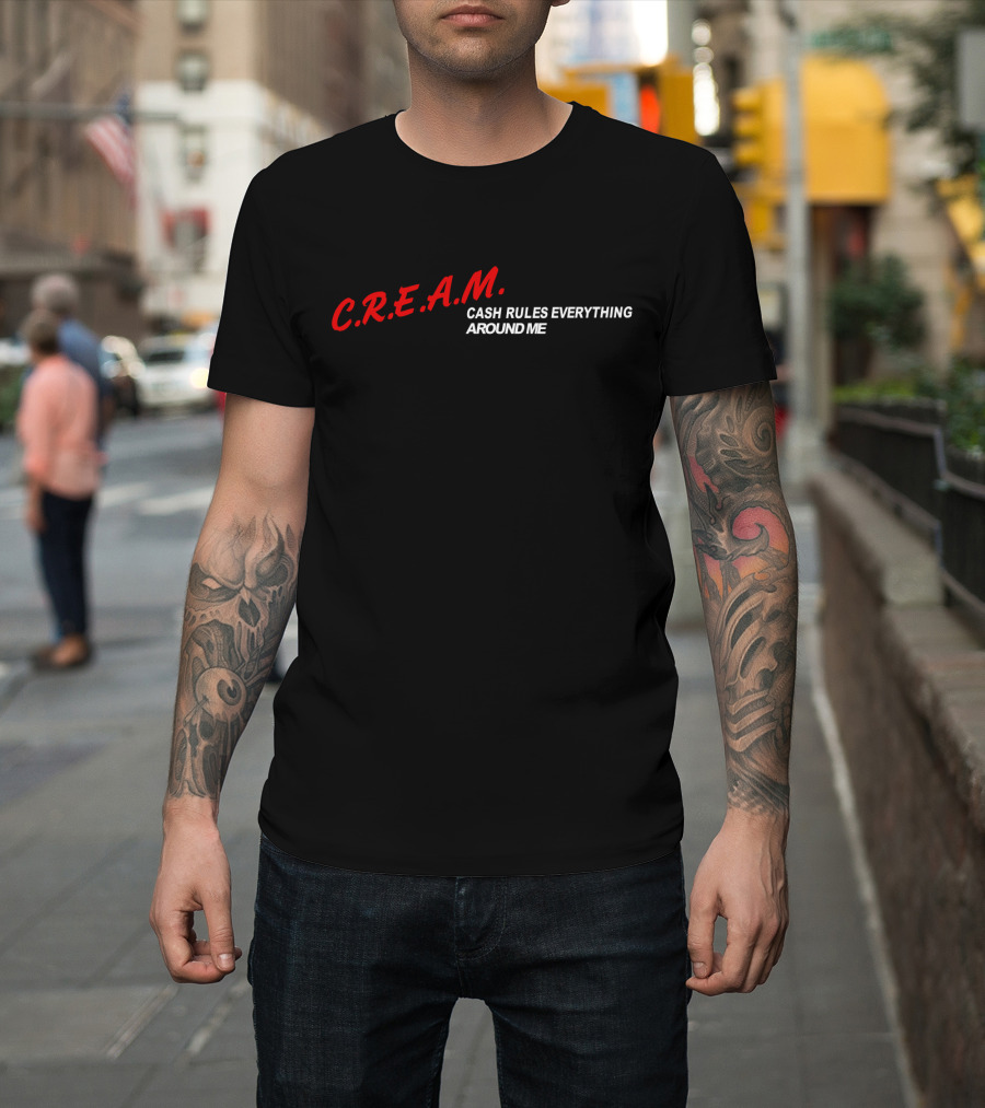 C.r.e.a.m. Cash Rules Everything Around Me T-Shirt