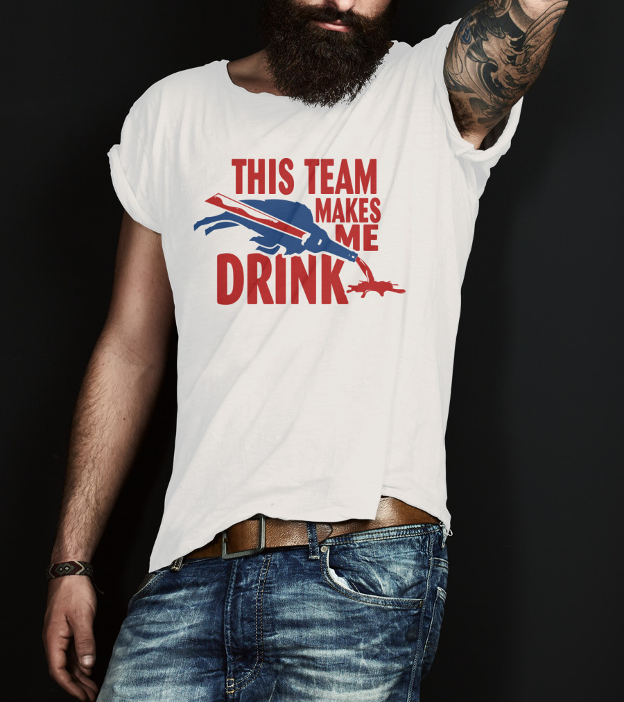 This Team Makes Me Drink Buffalo Football Fan Humor T-Shirt