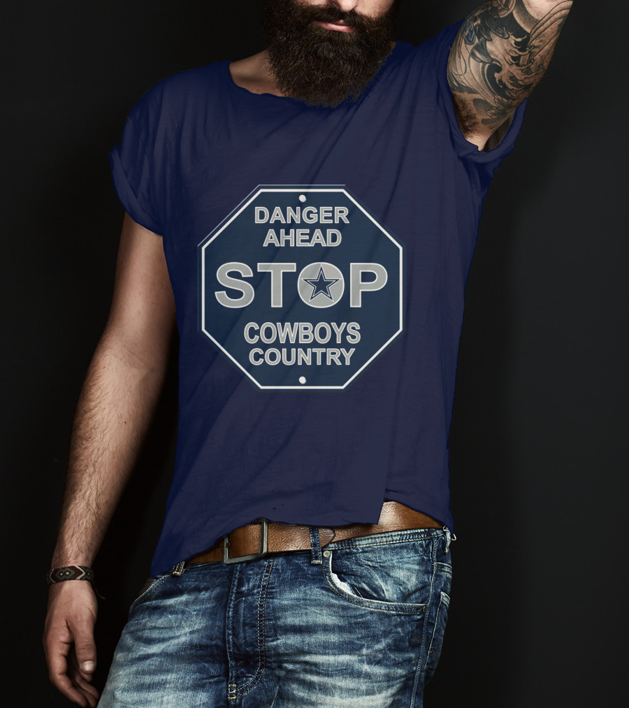 Danger Ahead Stop Cowboys Country Nfl Dallas Cowboys T-Shirt