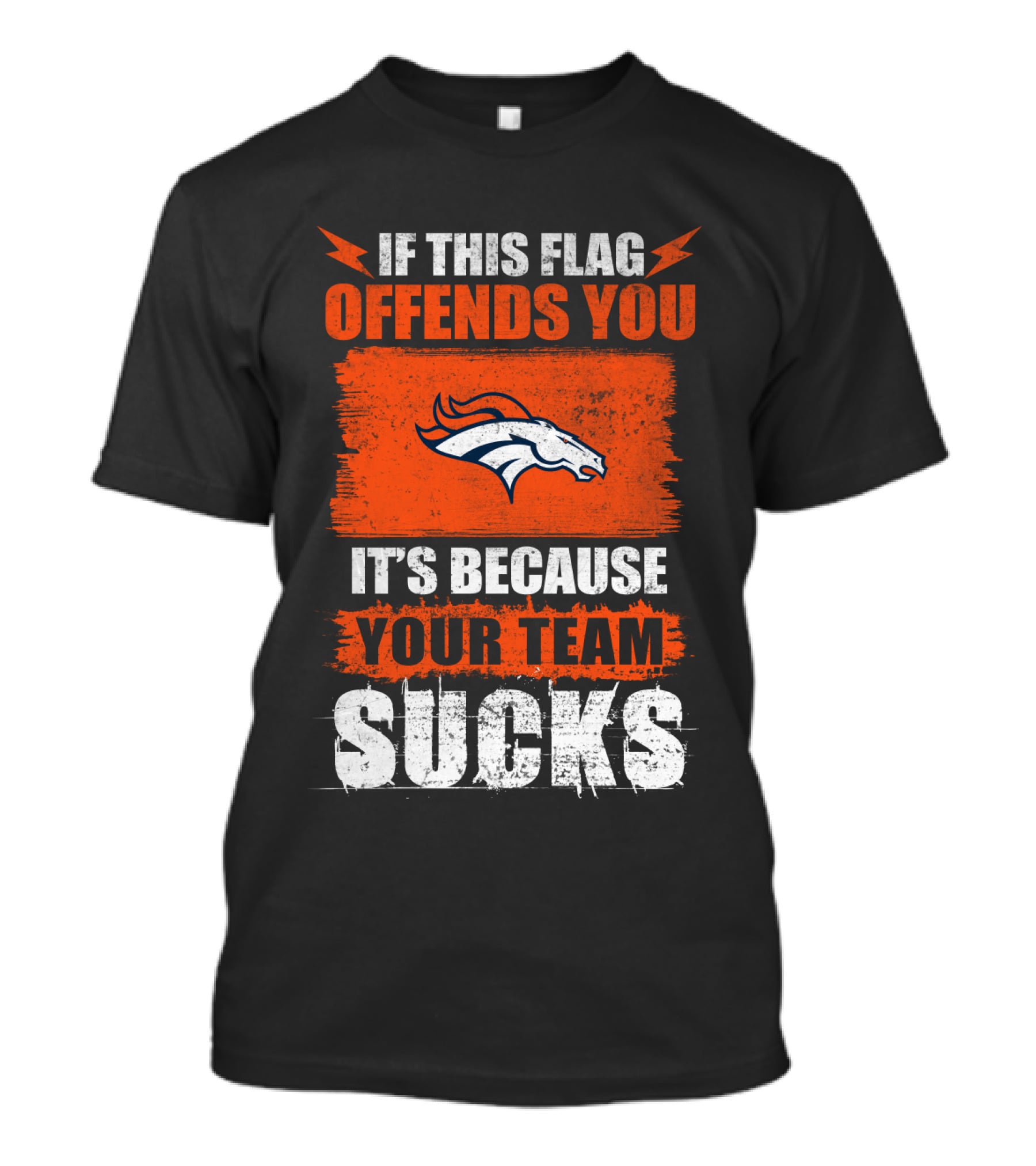Denver Broncos If This Flag Offends You It's Because Your Team Sucks T-Shirt