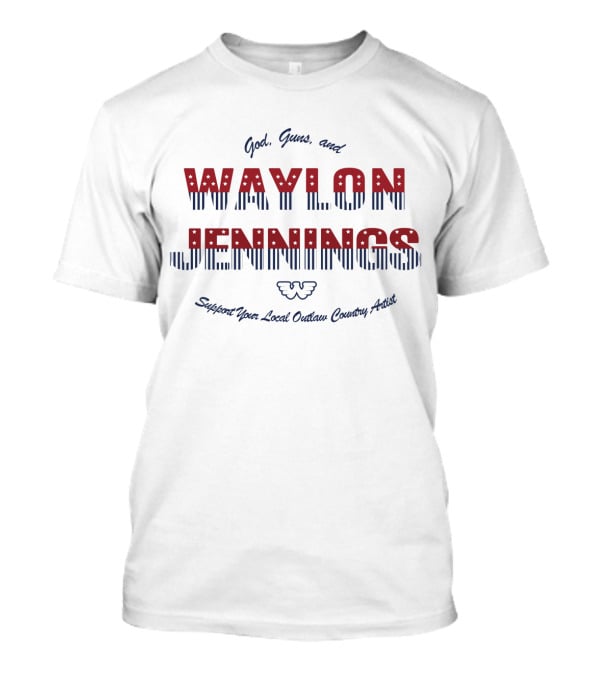 God Guns And Waylon Jennings Support Your Local Outlaw Country Artist T-Shirt