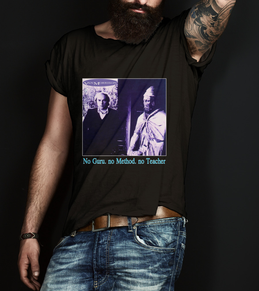 Van Morrison No Guru No Method No Teacher T-Shirt