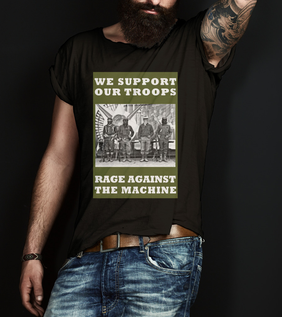 We Support Our Troops Rage Against The Machine T-Shirt