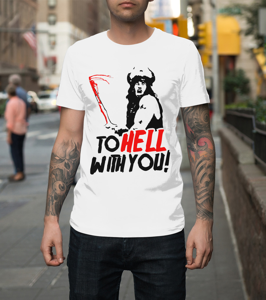 Conan Barbarian To Hell With You Viking Warrior T-Shirt