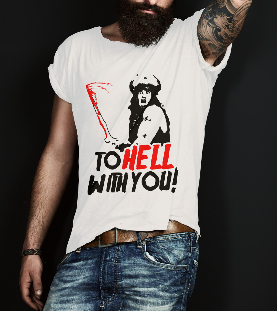 Conan Barbarian To Hell With You Viking Warrior T-Shirt