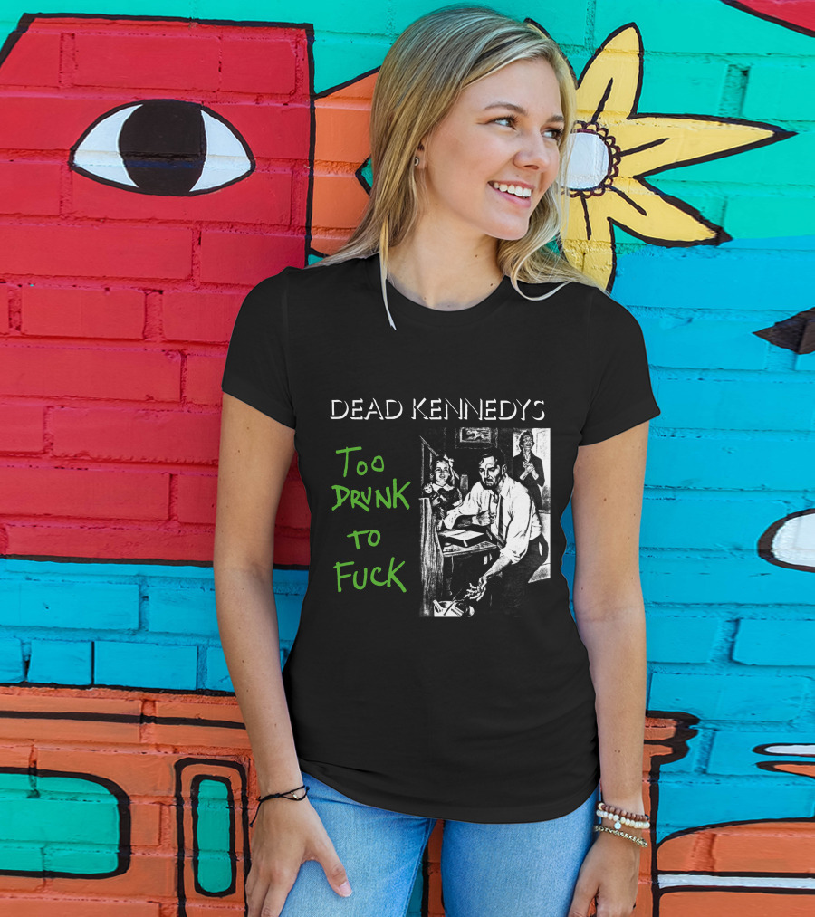 Dead Kennedys Too Drunk To Fuck T-Shirt