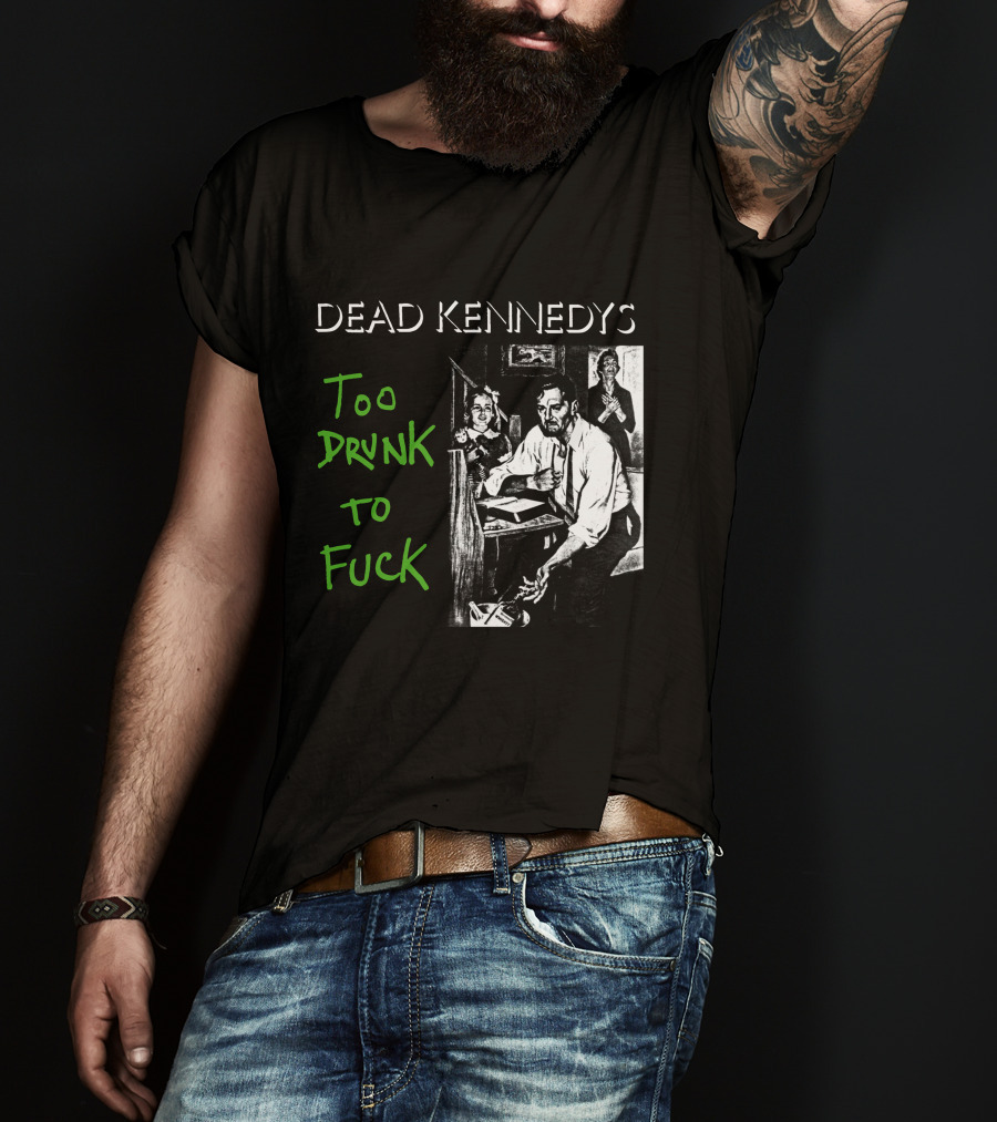 Dead Kennedys Too Drunk To Fuck T-Shirt