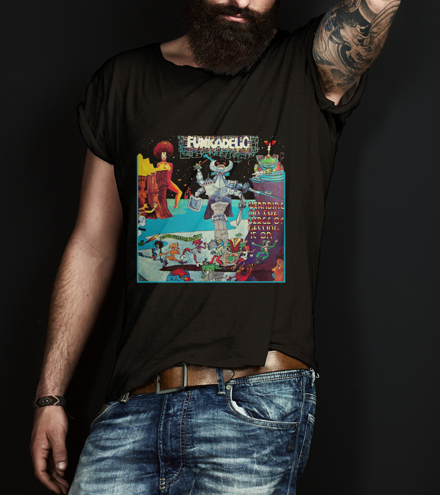 Funkadelic Standing On The Verge Of Getting It On T-Shirt