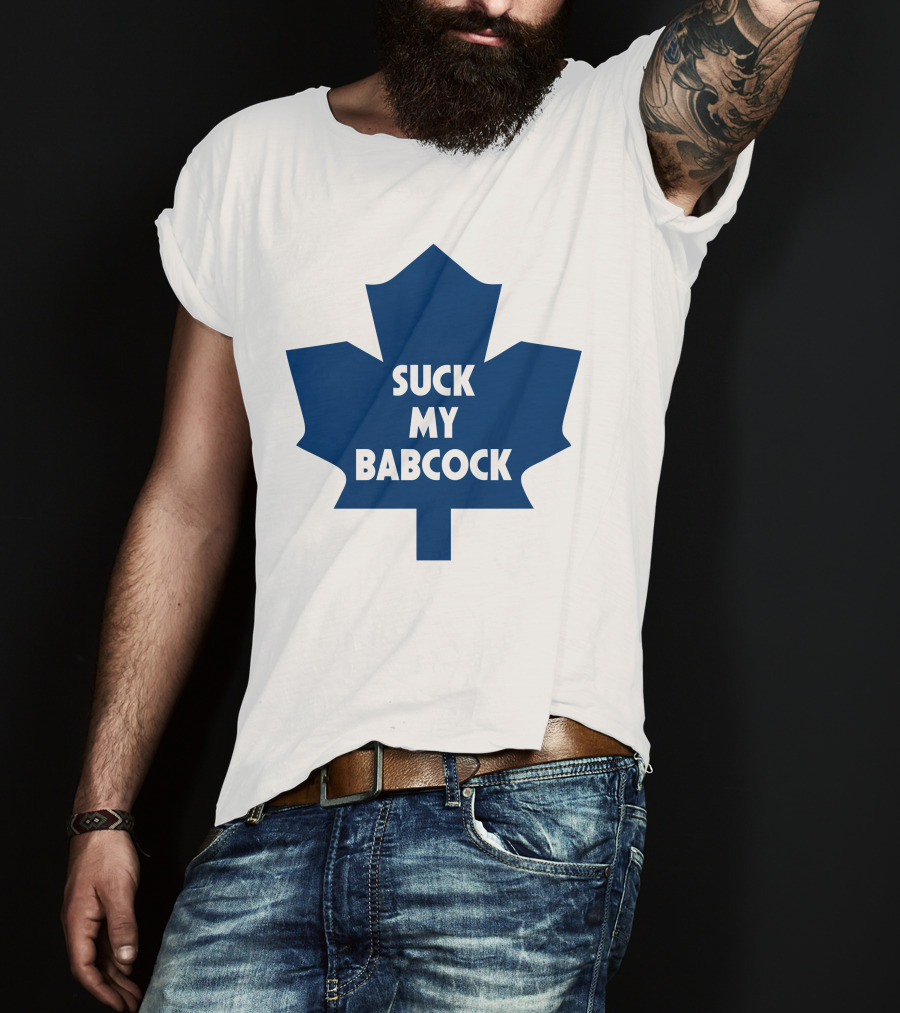 Toronto Maple Leafs Suck My Babcock T-Shirt