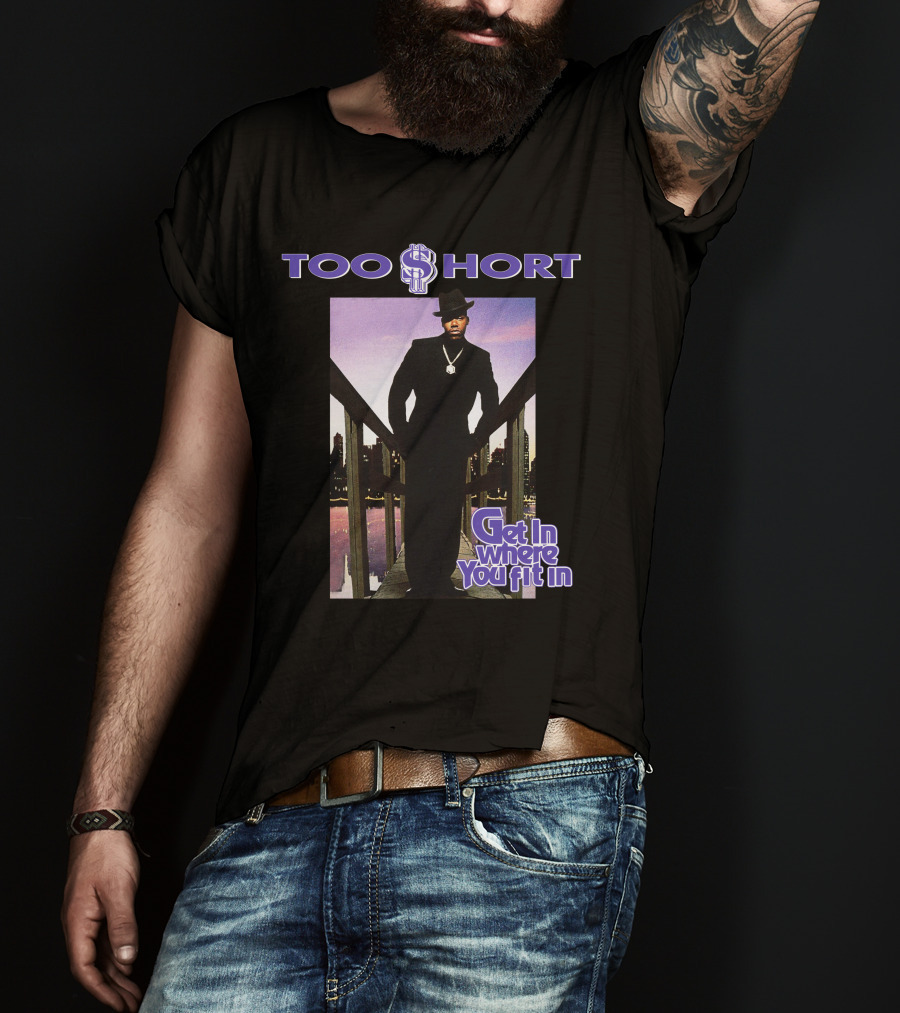 Too Short Get In Where You Fit In T-Shirt