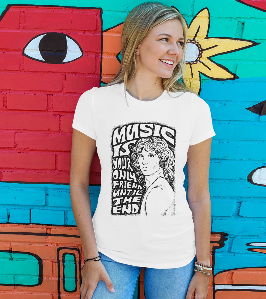 Music Is Your Only Friend Until The End T-Shirt