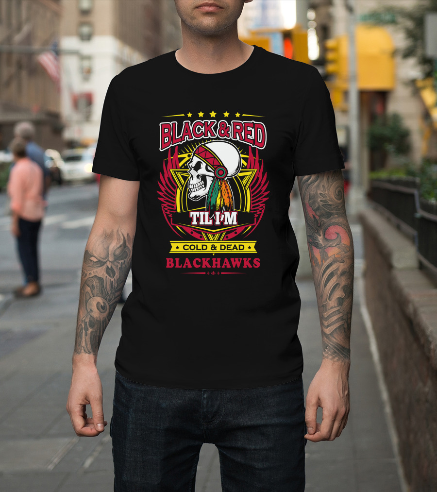 Black & Red Til I'm Cold & Dead Blackhawks T-Shirt