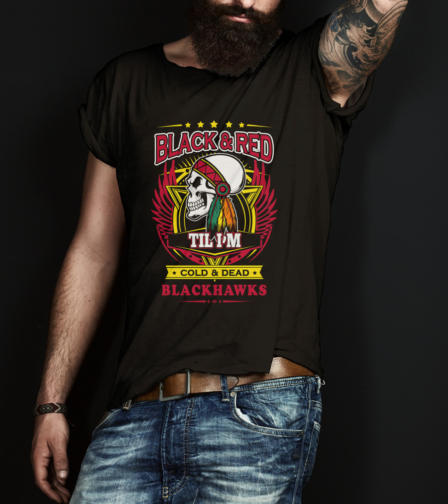 Black & Red Til I'm Cold & Dead Blackhawks T-Shirt