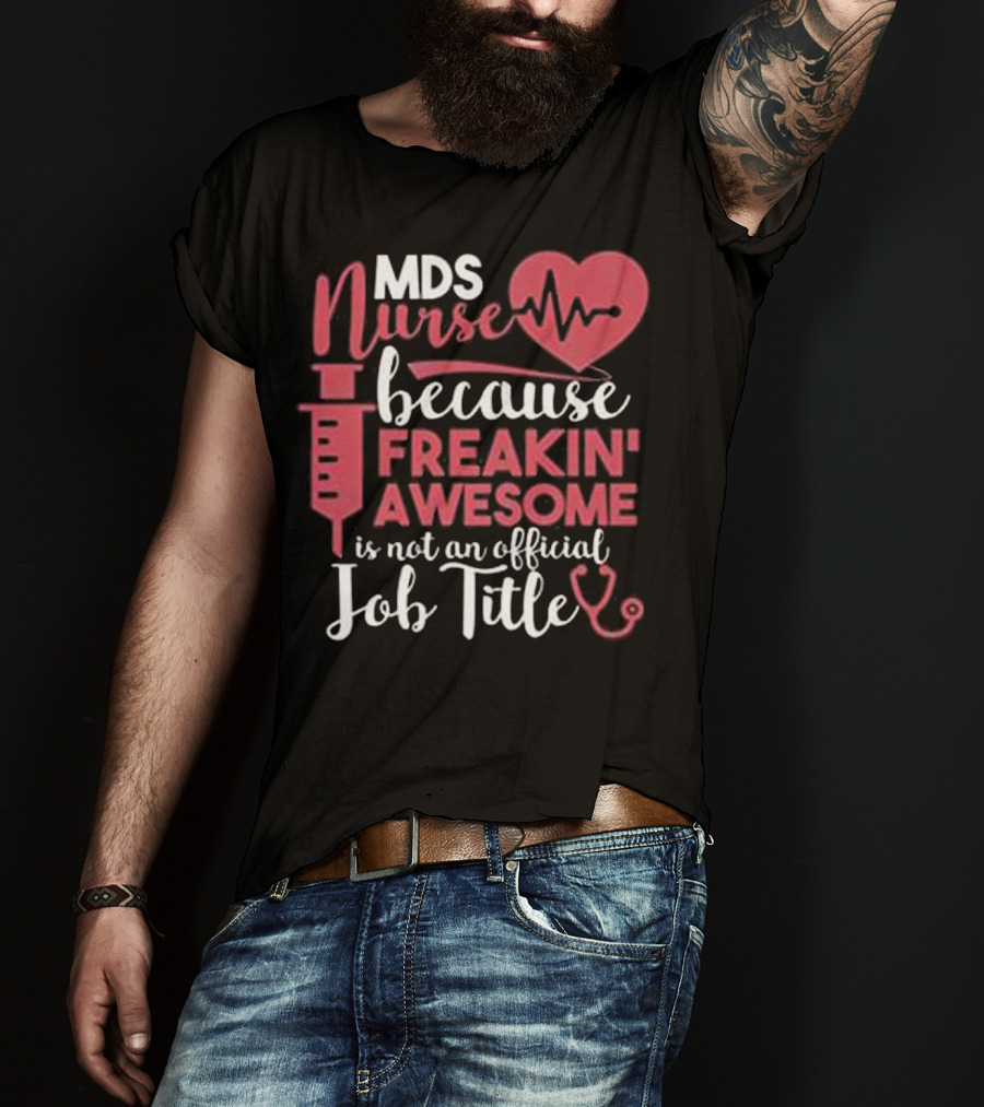 MDS Nurse Because Freakin' Awesome Is Not An Official Job Title With Heartbeat And Syringe Graphics T-Shirt
