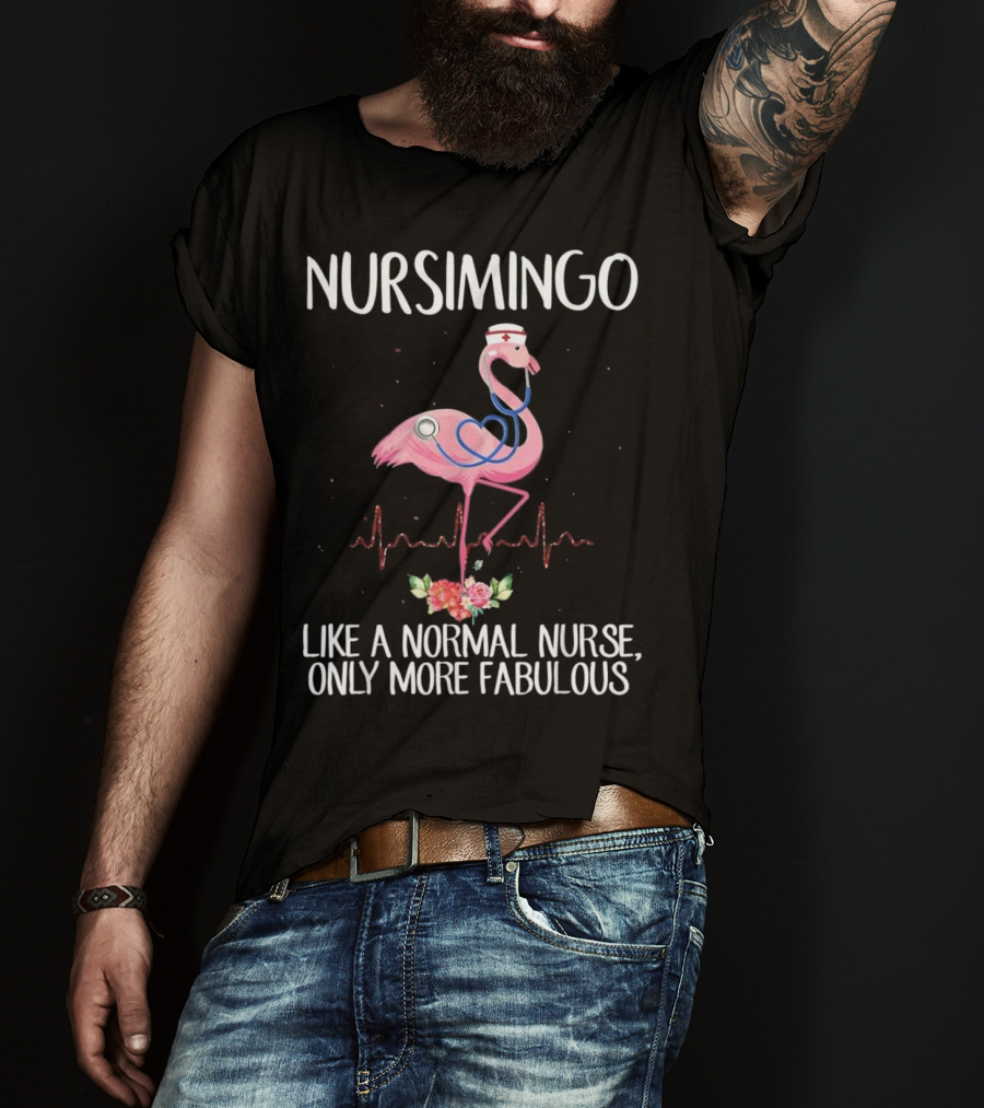 Nursimingo Like A Normal Nurse Only More Fabulous Flamingo With Stethoscope And Nurse Cap And Heartbeat Line T-Shirt