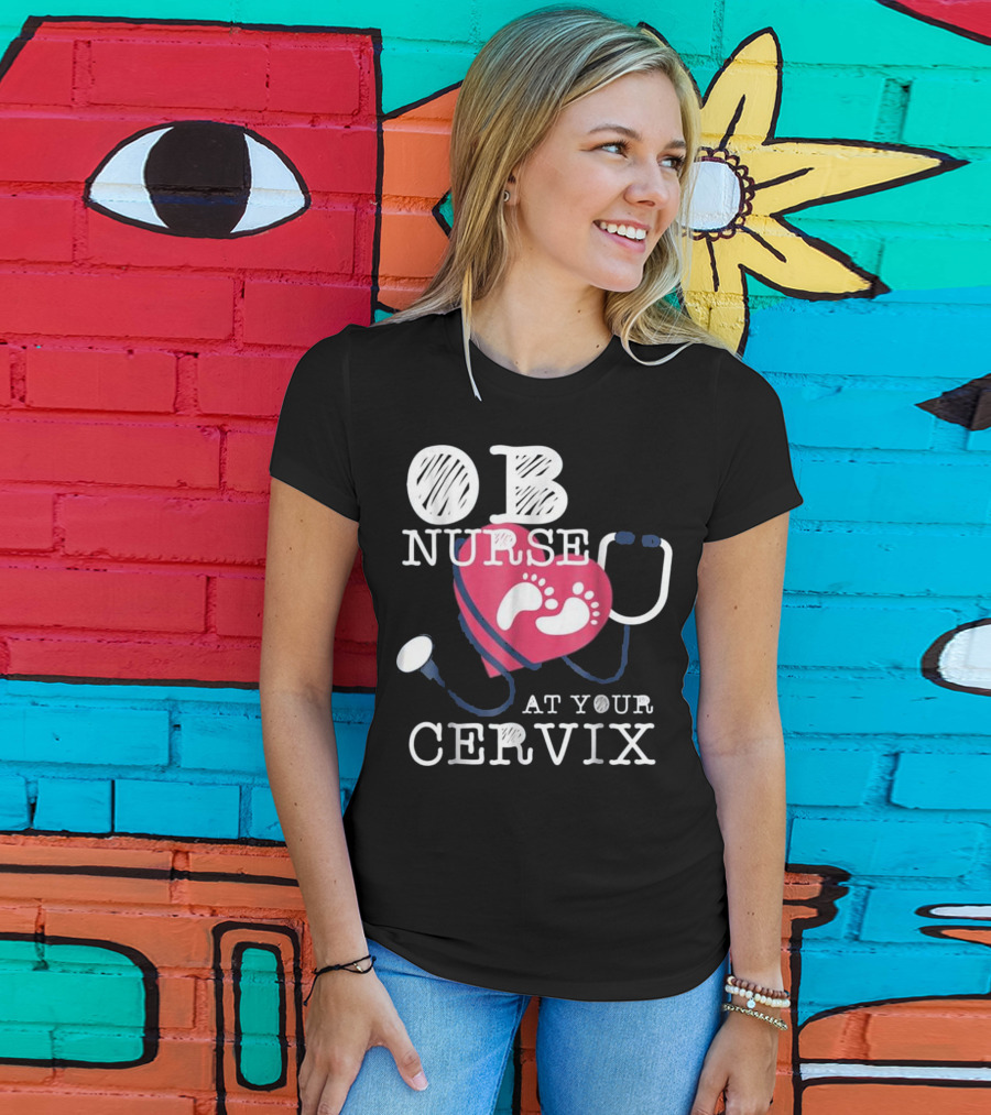 OB Nurse At Your Cervix Funny Baby Delivery Labor T-Shirt