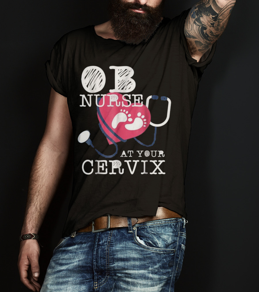 OB Nurse At Your Cervix Funny Baby Delivery Labor T-Shirt