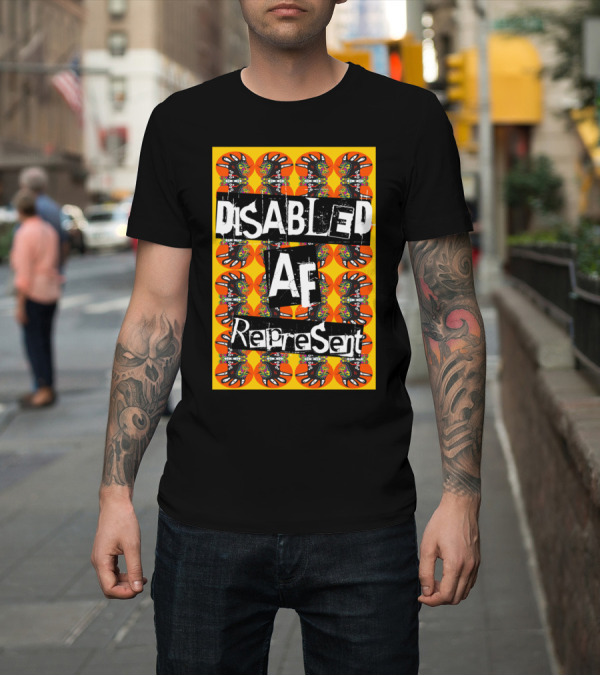 Shirt: Disabled AF Represent Bold Artistic Expression T-Shirt Disabled AF Represent Bold Artistic Expression T-Shirt