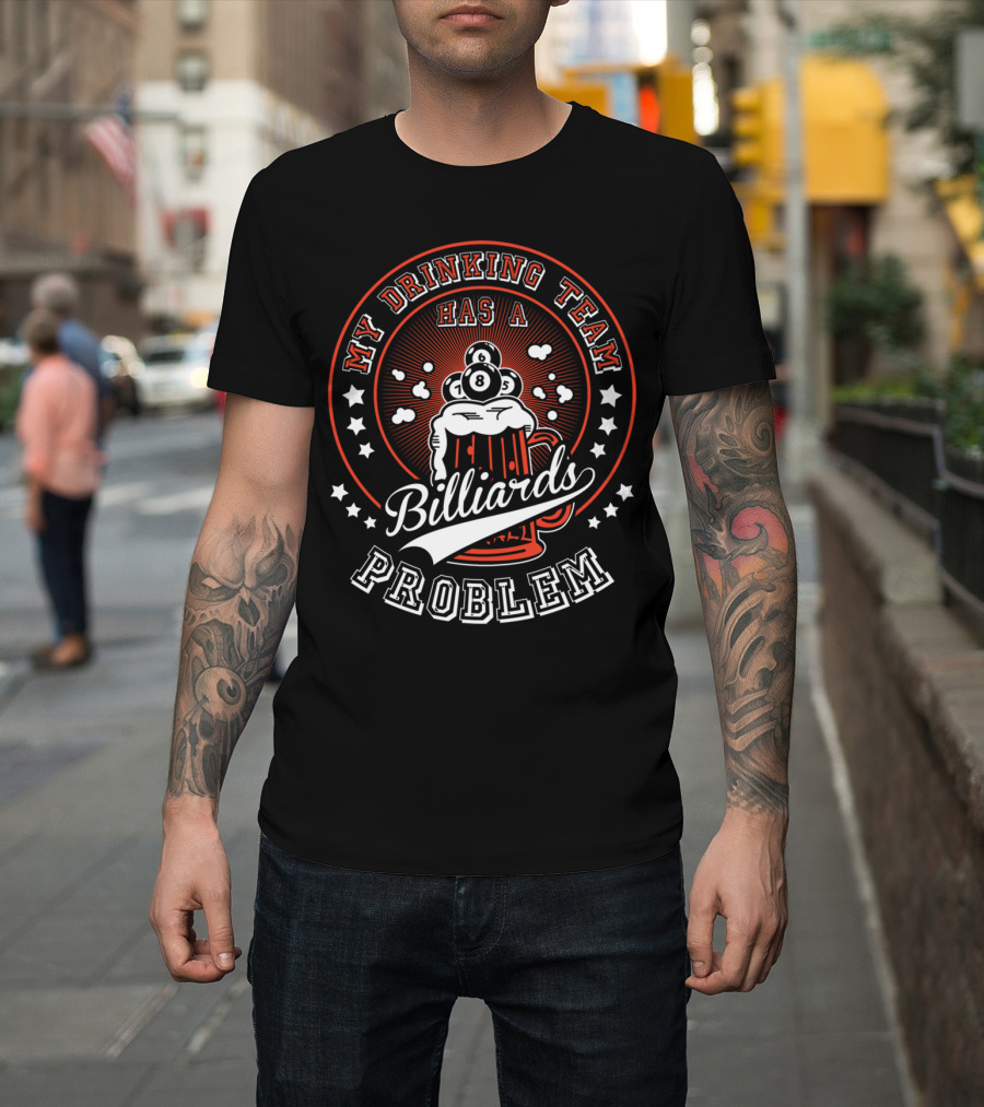 My Drinking Team Has a Billiards Problem T-Shirt
