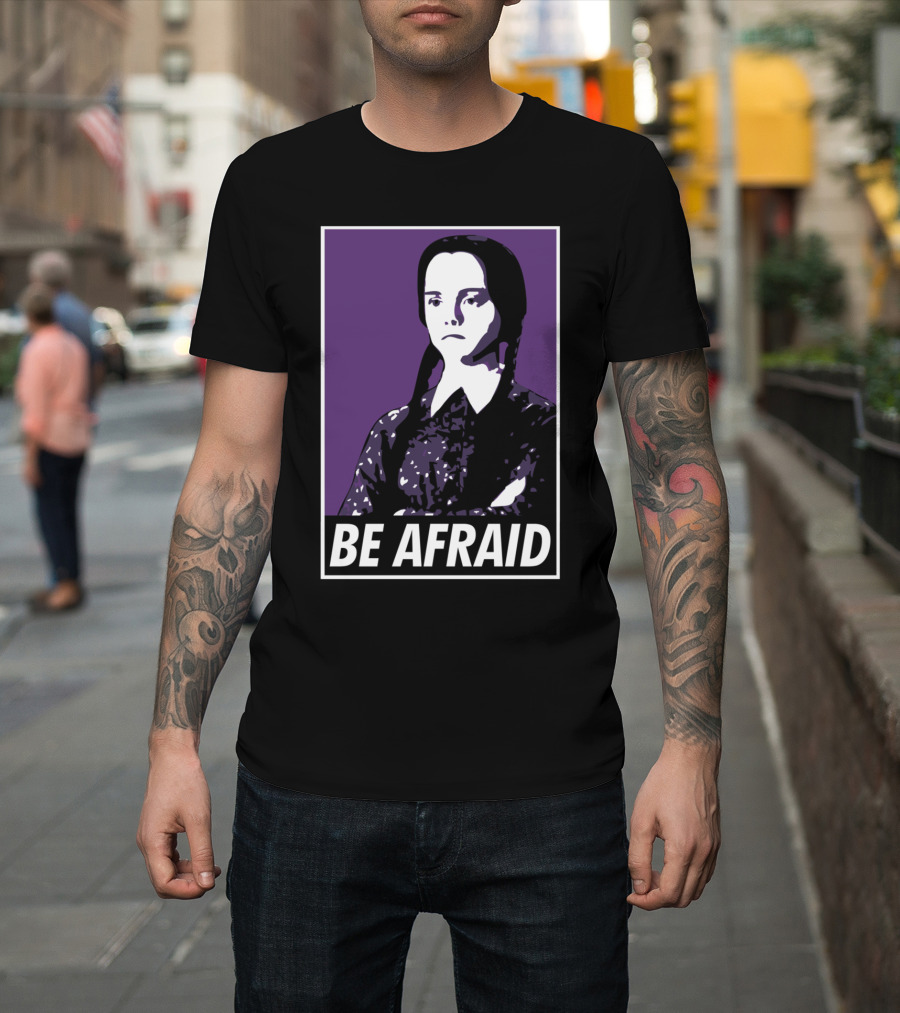 Be Afraid Wednesday Addams T-Shirt