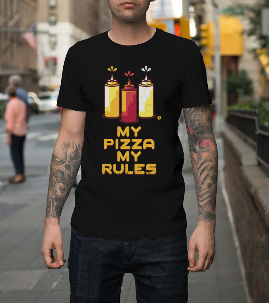 My Pizza My Rules with Colorful Sauce Bottles T-Shirt