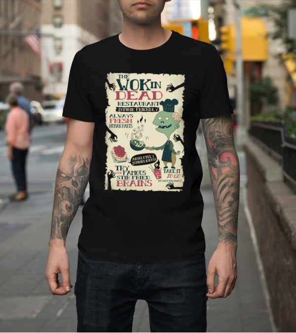 Shirt: The Wok In Dead Restaurant Zombie Friendly Always Fresh Human Parts Absolutely Zombielicious Stir Fried Brains T-Shirt The Wok In Dead Restaurant Zombie Friendly Always Fresh Human Parts Absolutely Zombielicious Stir Fried Brains T-Shirt