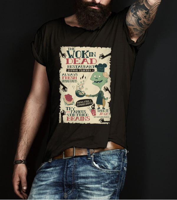 The Wok In Dead Restaurant Zombie Friendly Always Fresh Human Parts Absolutely Zombielicious Stir Fried Brains T-Shirt