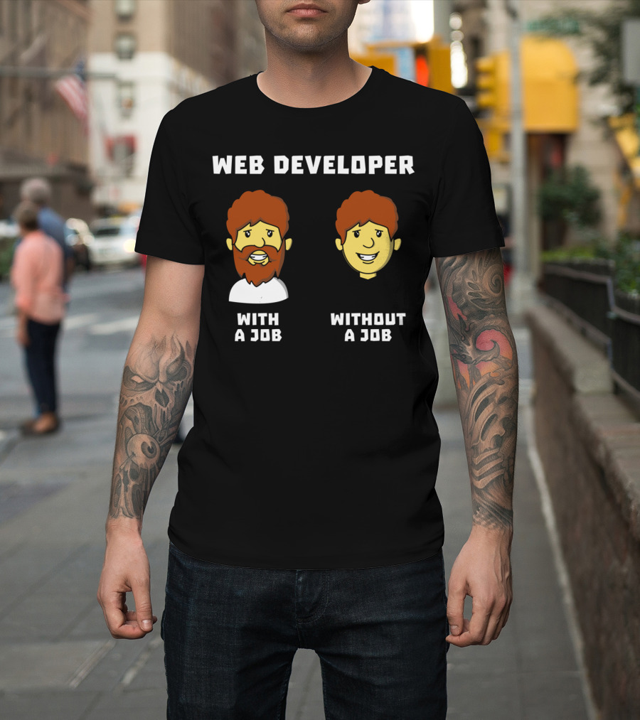 Web Developer With a Job Without a Job Bearded Smiling Faces T-Shirt