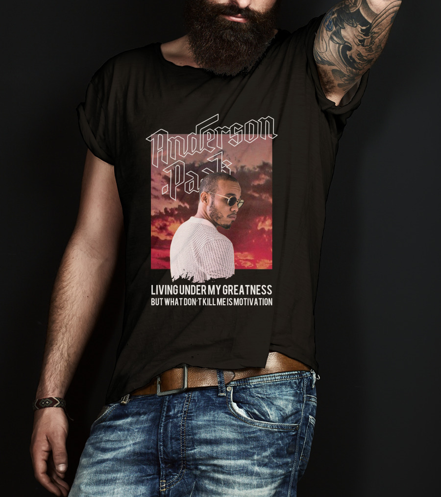 Anderson Paak Living Under My Greatness But What Don't Kill Me Is Motivation T-Shirt