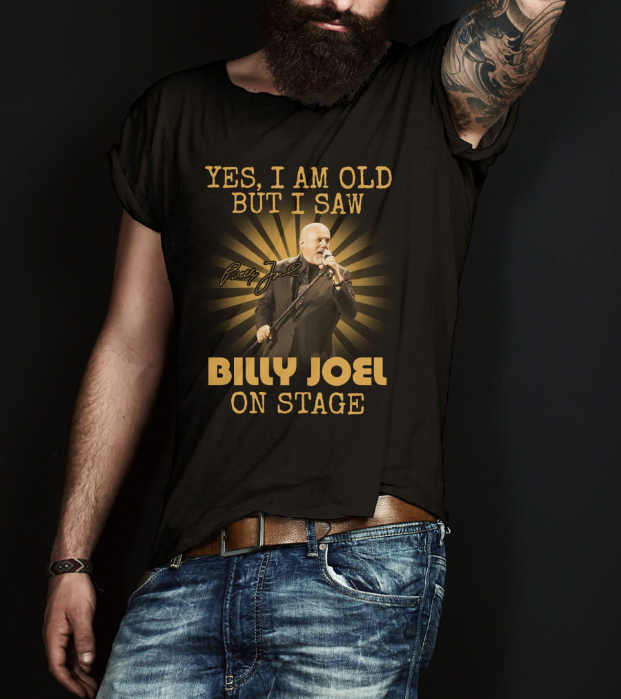 Yes I Am Old But I Saw Billy Joel On Stage T-Shirt