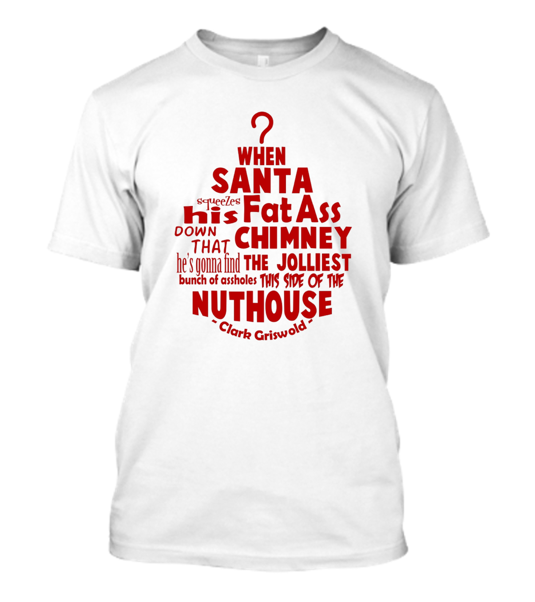 Clark Griswold When Santa Squeezes His Fat Ass Down That Chimney Jolliest Bunch Christmas Vacation T-Shirt