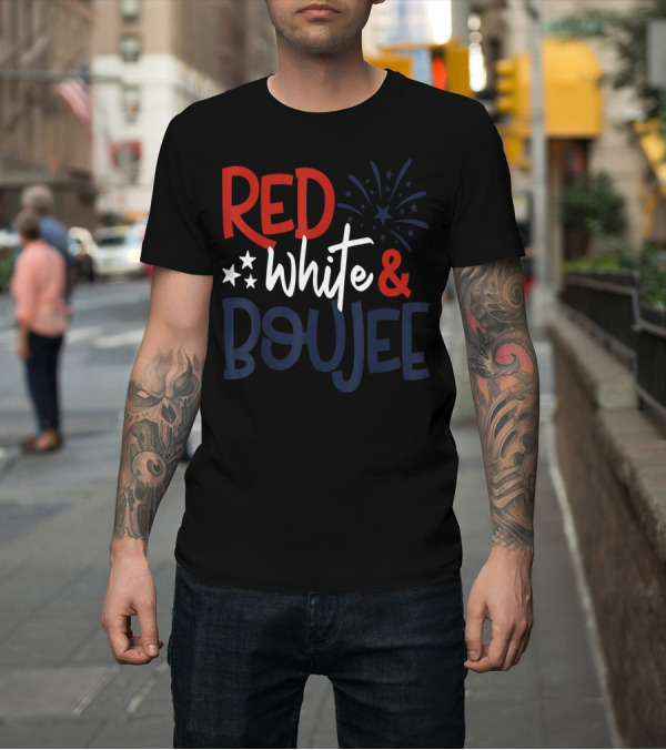 Shirt: Red White and Boujee Funny Fourth of July Fireworks Stars T-Shirt Red White and Boujee Funny Fourth of July Fireworks Stars T-Shirt
