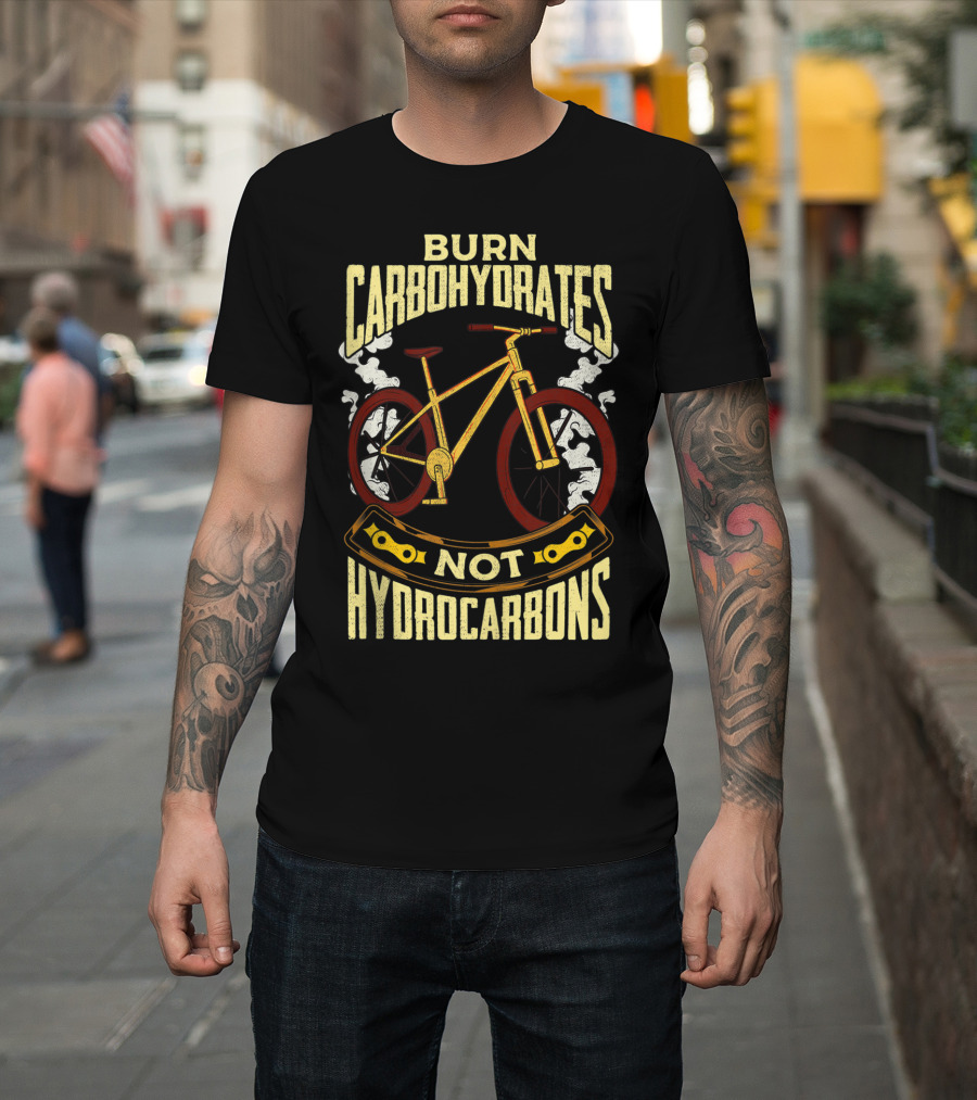 BURN CARBOHYDRATES NOT HYDROCARBONS CYCLING T-Shirt