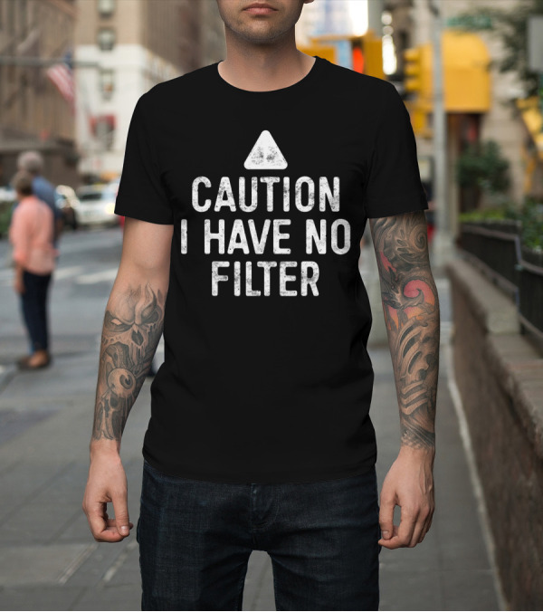 Shirt: CAUTION I HAVE NO FILTER Vintage Triangle Warning T-Shirt CAUTION I HAVE NO FILTER Vintage Triangle Warning T-Shirt