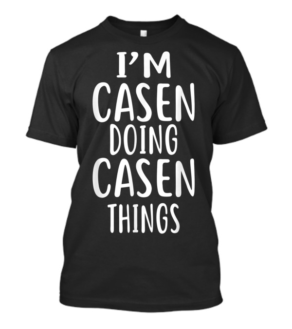 I'm Casen Doing Casen Things Playful Personalized T-Shirt