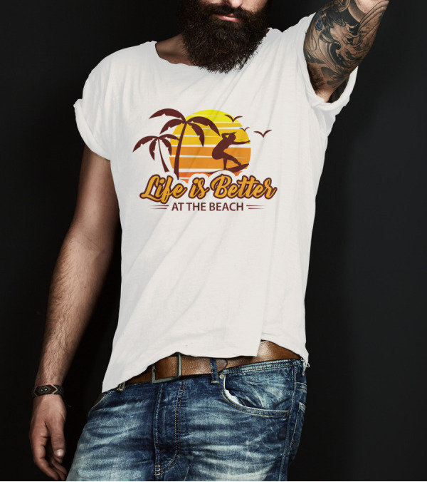Life Is Better At The Beach Surfing Vacation T-Shirt