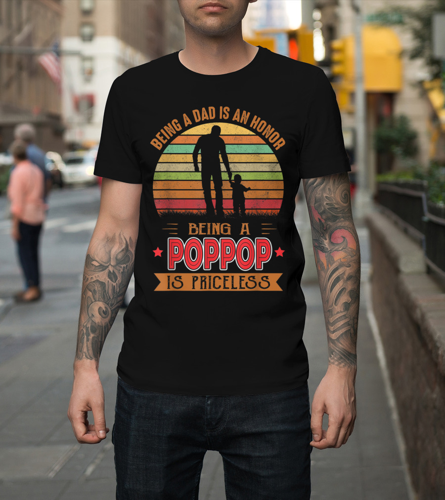 Being A Dad Is An Honor Being A Poppop Is Priceless T-Shirt