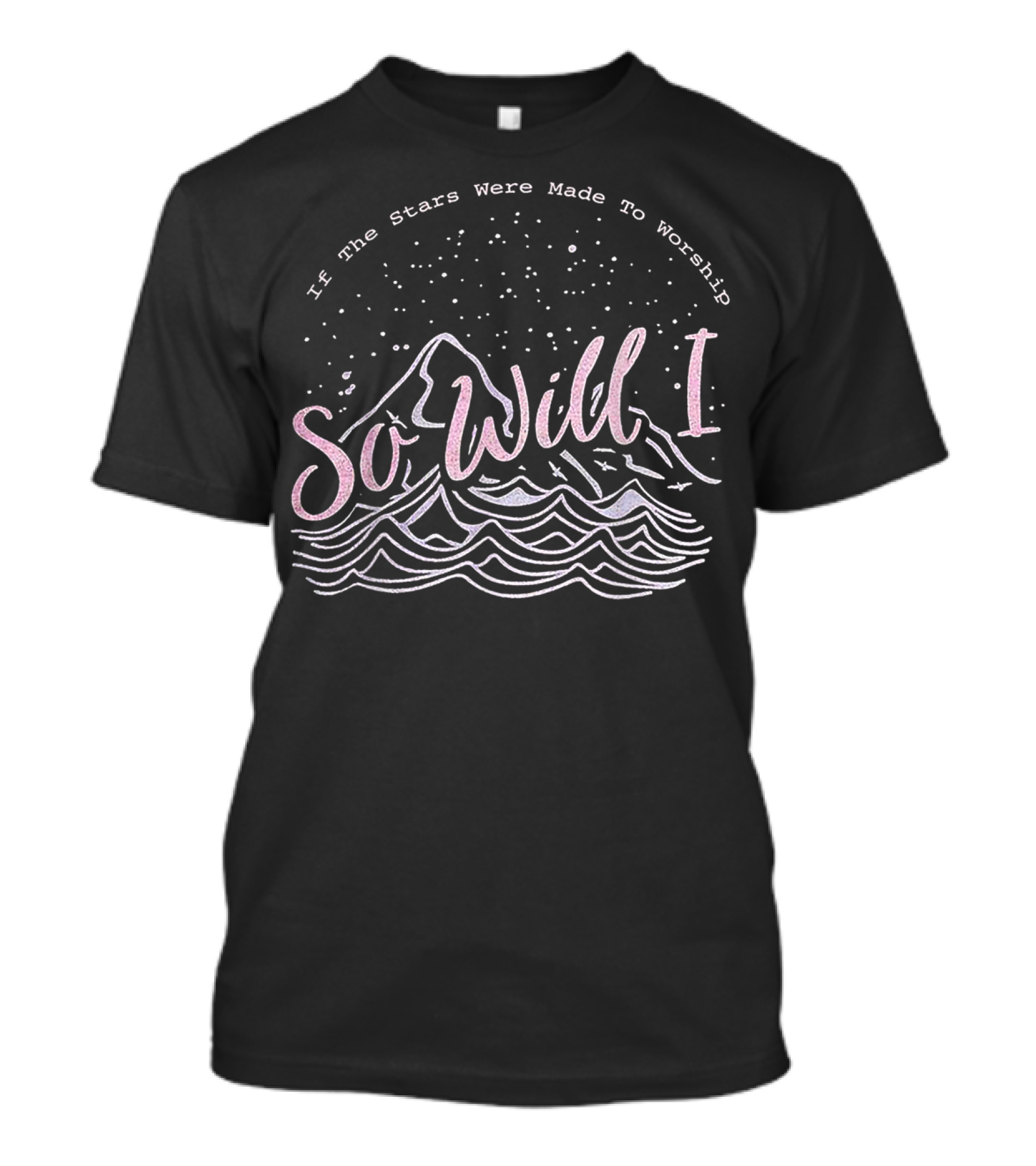 If The Stars Were Made To Worship So Will I Mountain And Wave T-Shirt