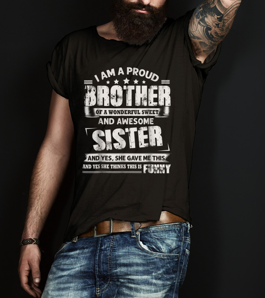 I Am A Proud Brother Of A Wonderful Sweet And Awesome Sister T-Shirt