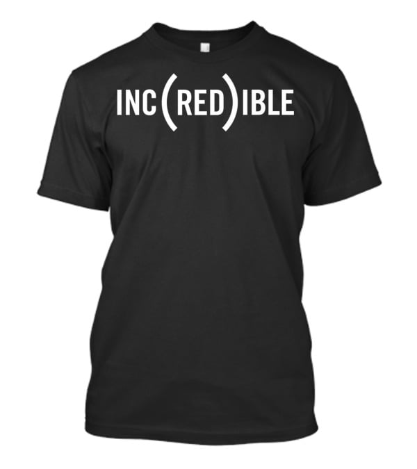 IN(CRED)IBLE T-Shirt