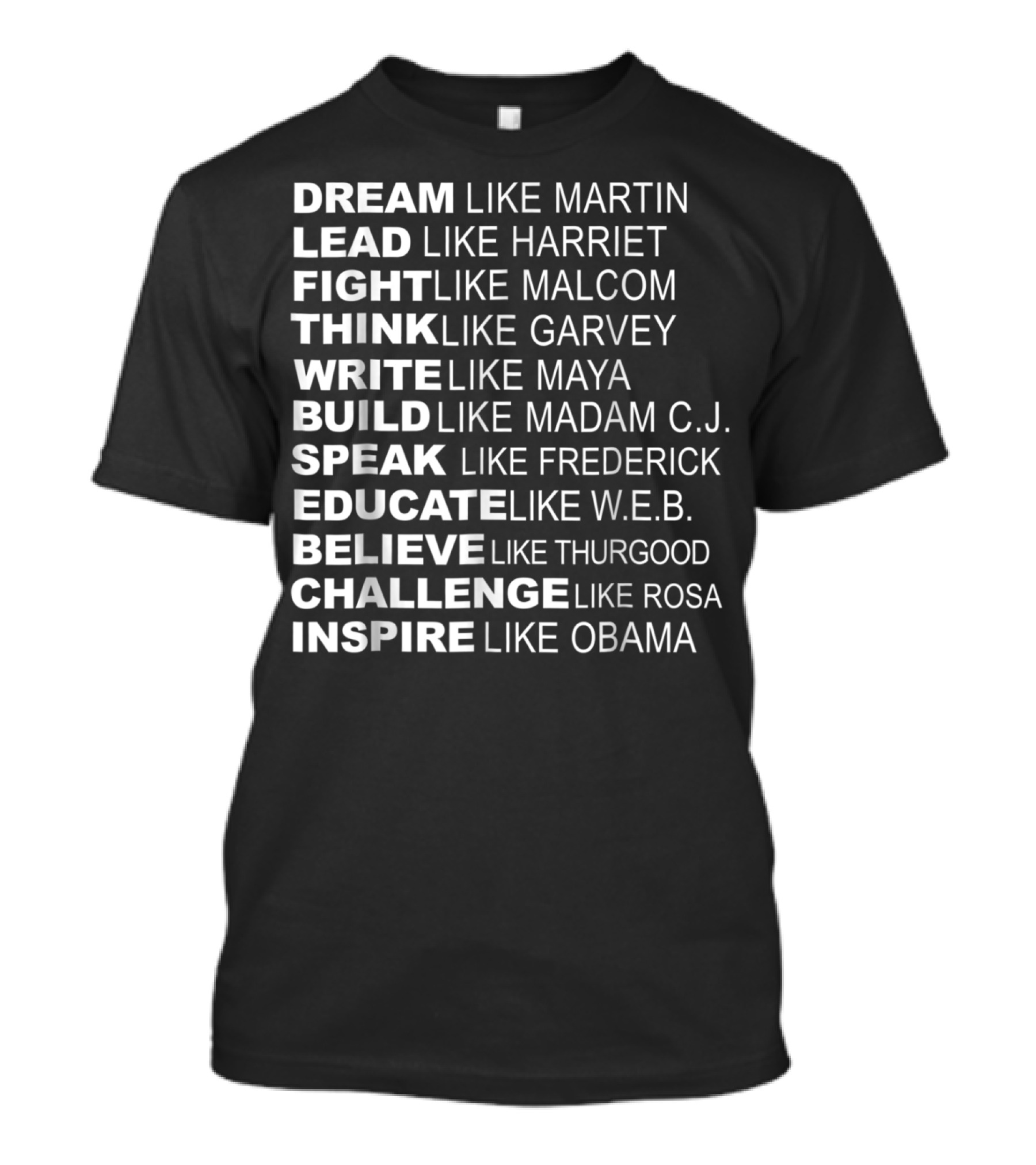 Dream Lead Fight Think Write Build Speak Educate Believe Challenge Inspire Like Martin Harriet Malcolm Garvey Maya Madam C.J. Frederick W.E.B. Thurgood Rosa Obama T-Shirt