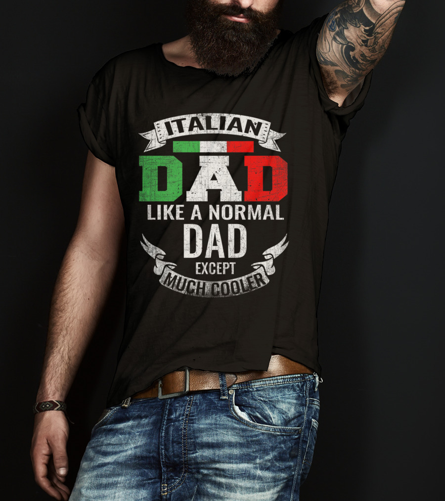Italian Dad Like A Normal Dad Except Much Cooler T-Shirt