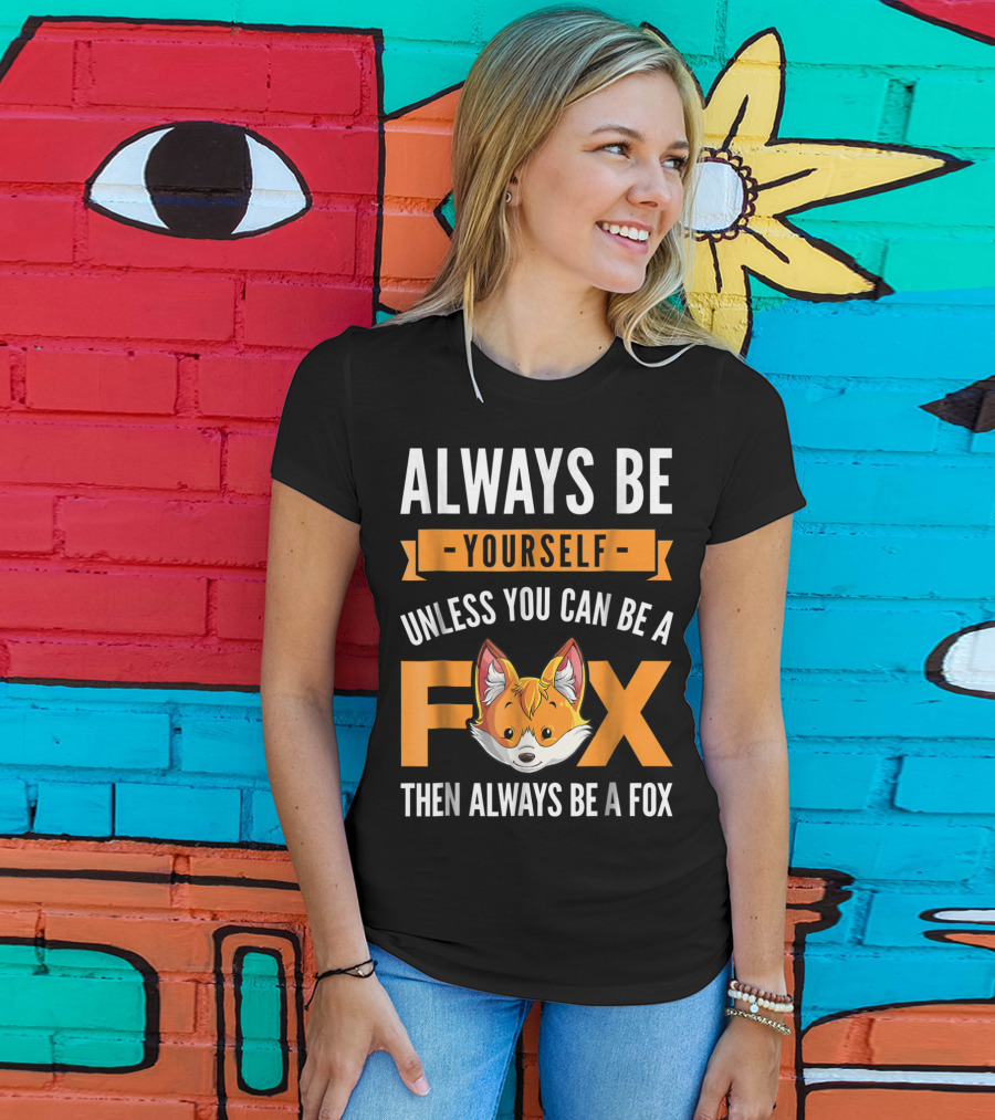 Always Be Yourself Unless You Can Be A Fox Then Always Be A Fox Kids4 T-Shirt