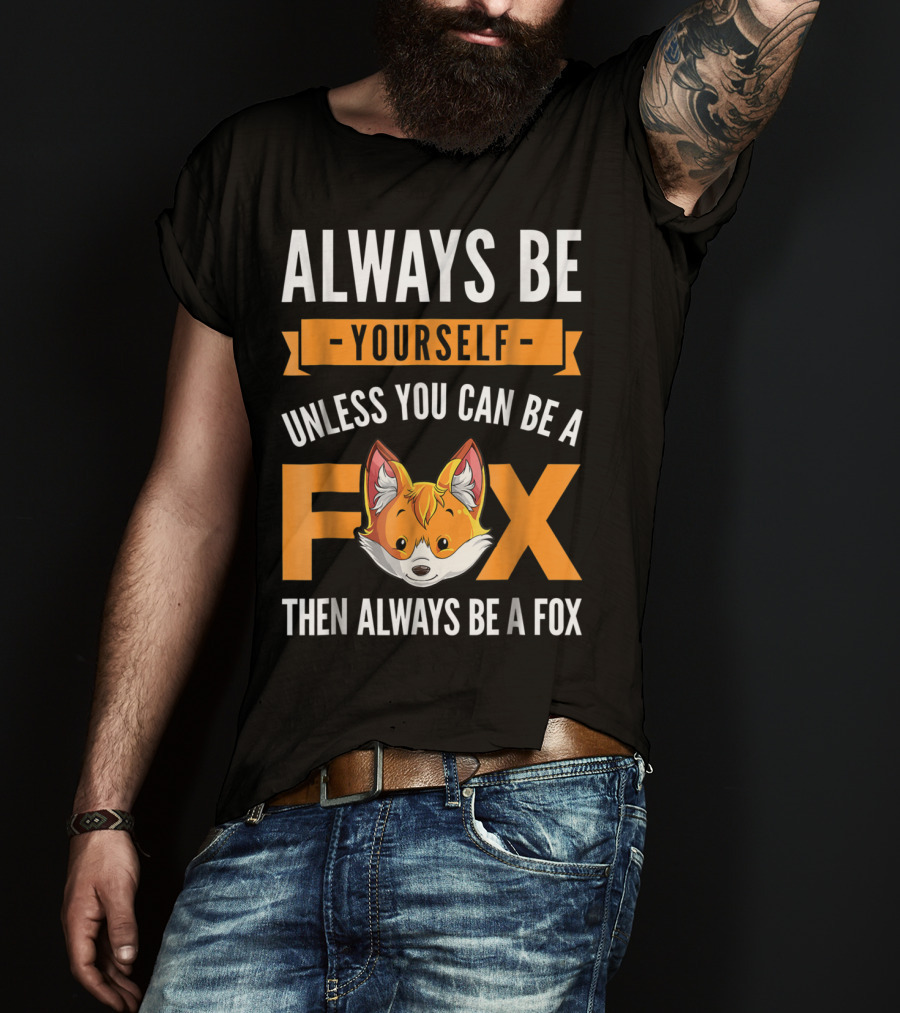 Always Be Yourself Unless You Can Be A Fox Then Always Be A Fox Kids4 T-Shirt