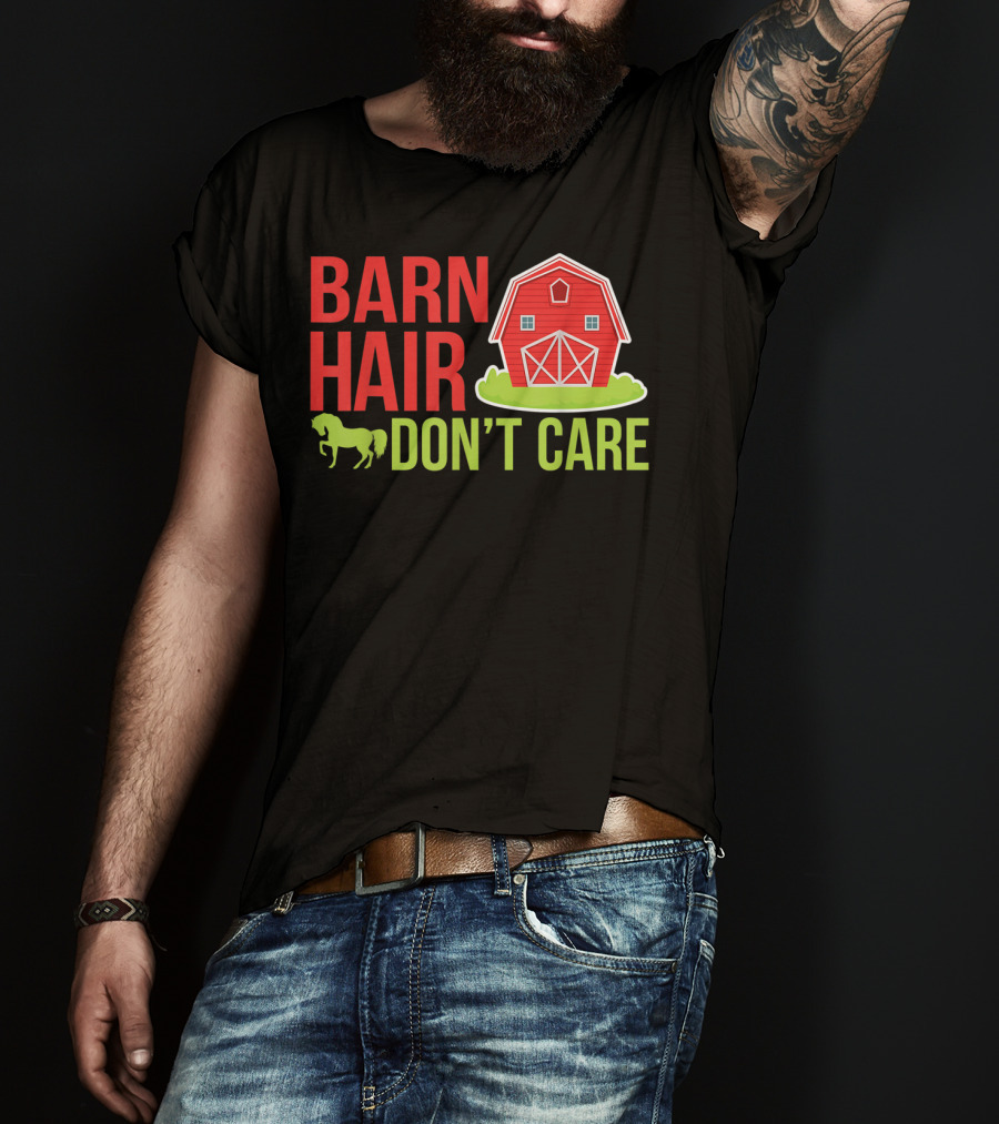 Barn Hair Don't Care Farmer Horse Lover Equestrian Barnyard Horse T-Shirt