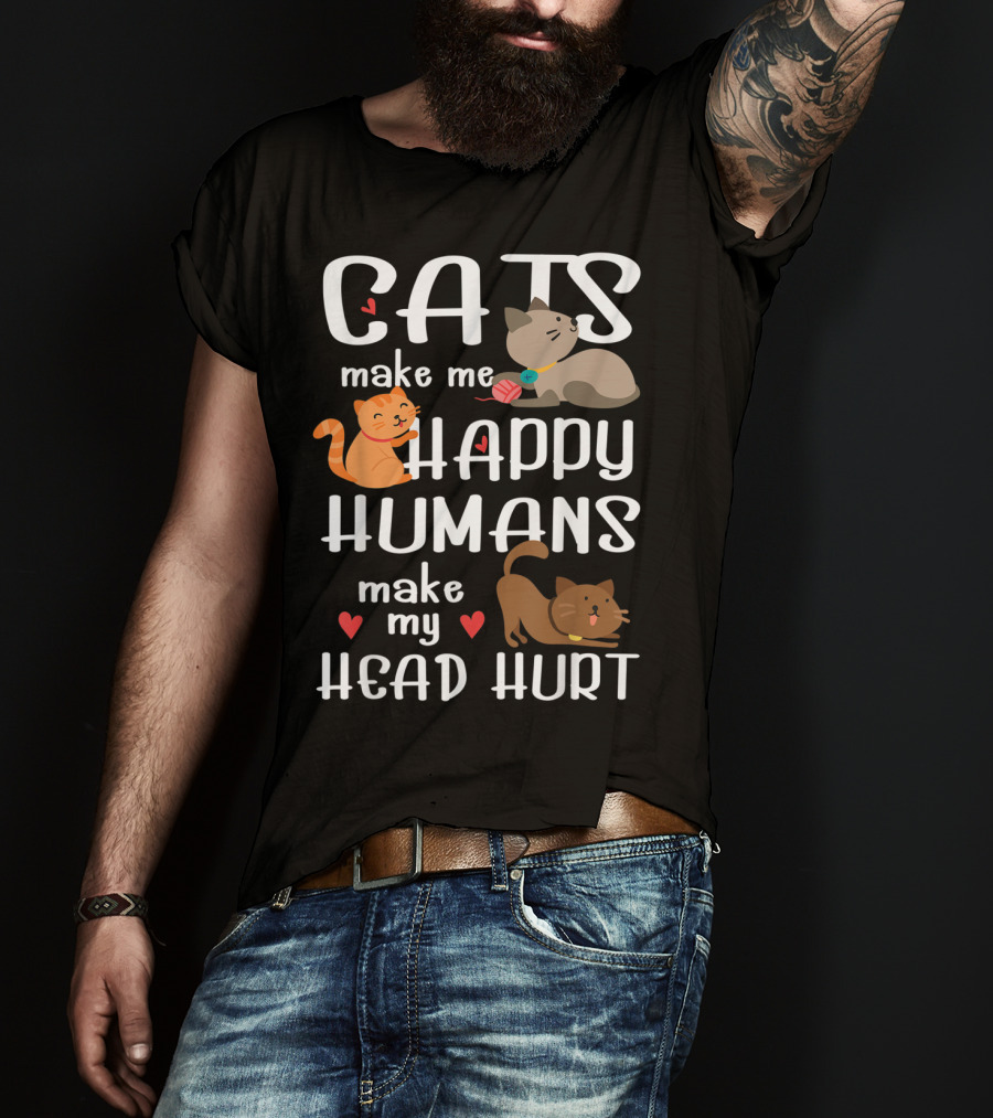 Cats Make Me Happy Humans Make My Head Hurt Cute Cat T-Shirt