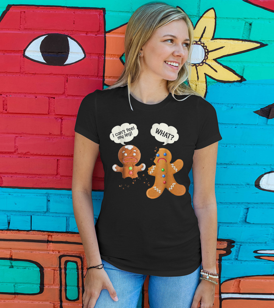 Funny Gingerbread Men Christmas I Can't Feel My Leg What T-Shirt