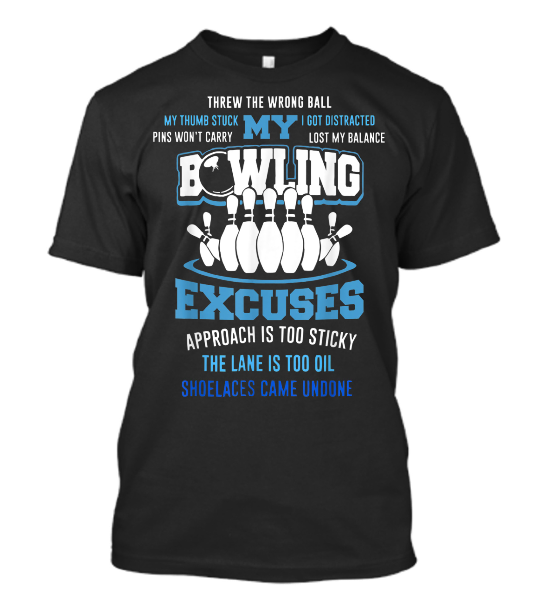 Threw The Wrong Ball My Bowling Excuses Pins Won't Carry Lost My Balance Shoelaces Came Undone T-Shirt